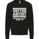 The Tattoo Artist You Should Have Gone to Mens Sweatshirt Jumper Black