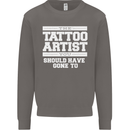 The Tattoo Artist You Should Have Gone to Mens Sweatshirt Jumper Charcoal