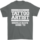 The Tattoo Artist You Should Have Gone to Mens T-Shirt Cotton Gildan Charcoal