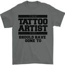 The Tattoo Artist You Should Have Gone to Mens T-Shirt Cotton Gildan Charcoal