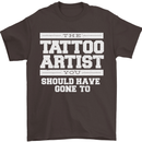 The Tattoo Artist You Should Have Gone to Mens T-Shirt Cotton Gildan Dark Chocolate