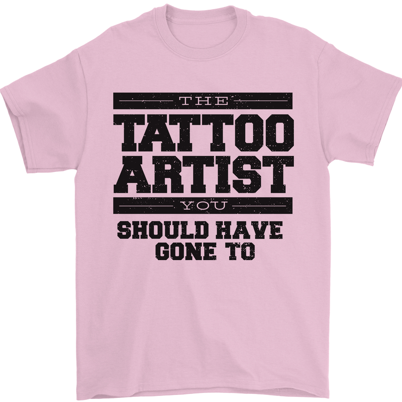 The Tattoo Artist You Should Have Gone to Mens T-Shirt Cotton Gildan Light Pink