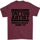 The Tattoo Artist You Should Have Gone to Mens T-Shirt Cotton Gildan Maroon
