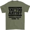 The Tattoo Artist You Should Have Gone to Mens T-Shirt Cotton Gildan Military Green