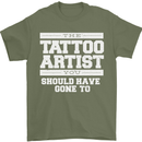 The Tattoo Artist You Should Have Gone to Mens T-Shirt Cotton Gildan Military Green