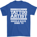 The Tattoo Artist You Should Have Gone to Mens T-Shirt Cotton Gildan Royal Blue