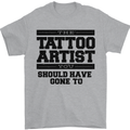 The Tattoo Artist You Should Have Gone to Mens T-Shirt Cotton Gildan Sports Grey