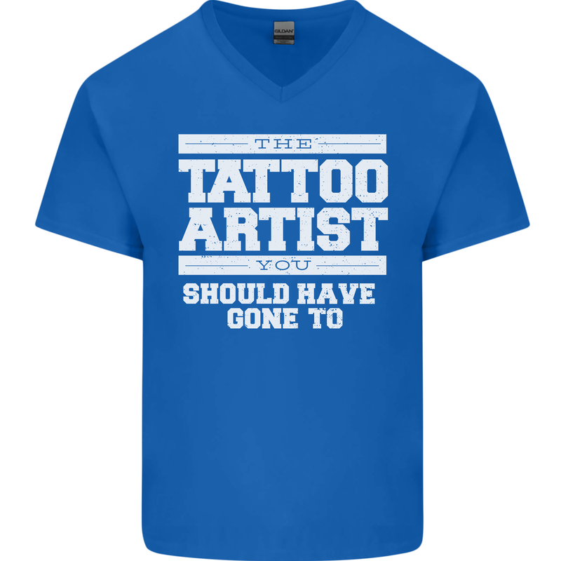 The Tattoo Artist You Should Have Gone to Mens V-Neck Cotton T-Shirt Royal Blue