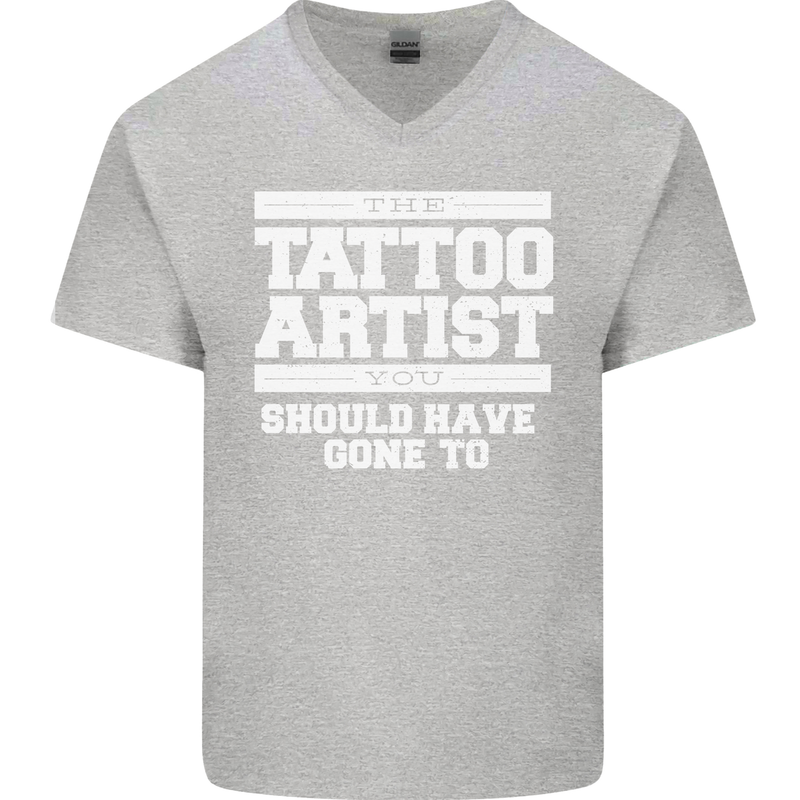 The Tattoo Artist You Should Have Gone to Mens V-Neck Cotton T-Shirt Sports Grey