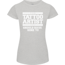 The Tattoo Artist You Should Have Gone to Womens Petite Cut T-Shirt Sports Grey