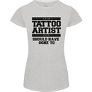 The Tattoo Artist You Should Have Gone to Womens Petite Cut T-Shirt Sports Grey