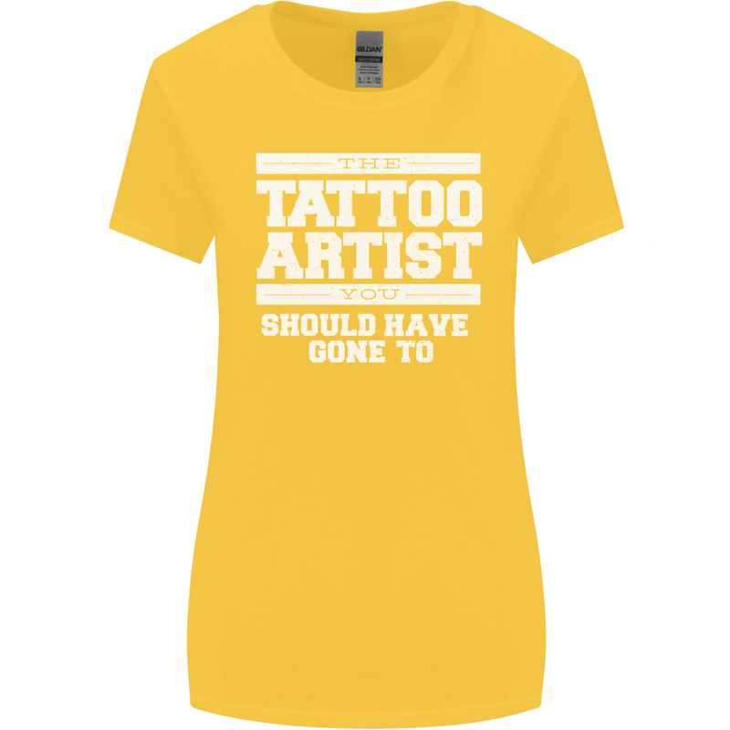 The Tattoo Artist You Should Have Gone to Womens Wider Cut T-Shirt Yellow