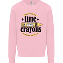 The Time or Crayons Funny Sarcastic Slogan Kids Sweatshirt Jumper Light Pink