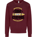 The Time or Crayons Funny Sarcastic Slogan Kids Sweatshirt Jumper Maroon