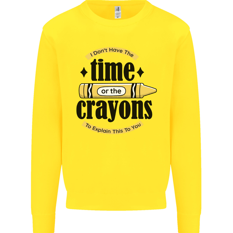 The Time or Crayons Funny Sarcastic Slogan Kids Sweatshirt Jumper Yellow