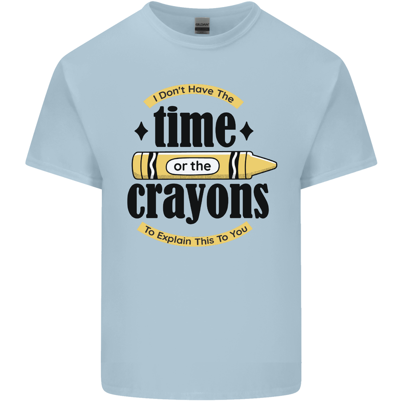 The Time or Crayons Funny Sarcastic Slogan Kids T-Shirt Childrens Light Blue
