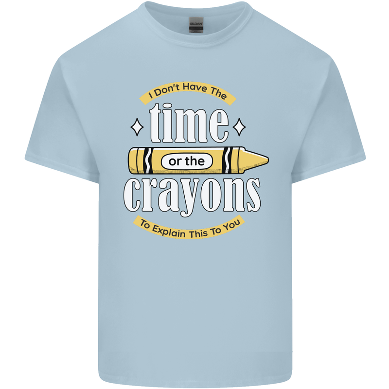 The Time or Crayons Funny Sarcastic Slogan Kids T-Shirt Childrens Light Blue