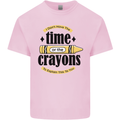 The Time or Crayons Funny Sarcastic Slogan Kids T-Shirt Childrens Light Pink