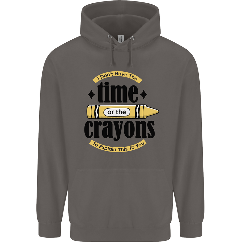 The Time or Crayons Funny Sarcastic Slogan Mens 80% Cotton Hoodie Charcoal