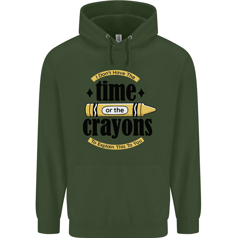 The Time or Crayons Funny Sarcastic Slogan Mens 80% Cotton Hoodie Forest Green