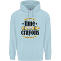 The Time or Crayons Funny Sarcastic Slogan Mens 80% Cotton Hoodie Light Blue