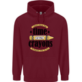 The Time or Crayons Funny Sarcastic Slogan Mens 80% Cotton Hoodie Maroon