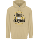 The Time or Crayons Funny Sarcastic Slogan Mens 80% Cotton Hoodie Sand