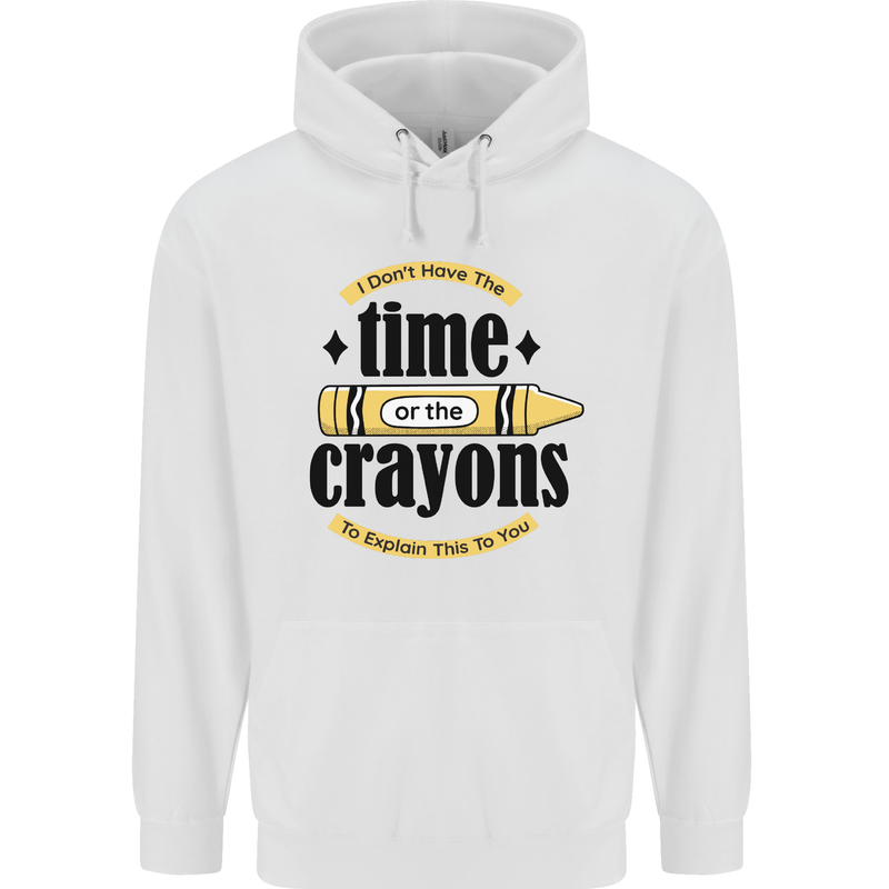 The Time or Crayons Funny Sarcastic Slogan Mens 80% Cotton Hoodie White