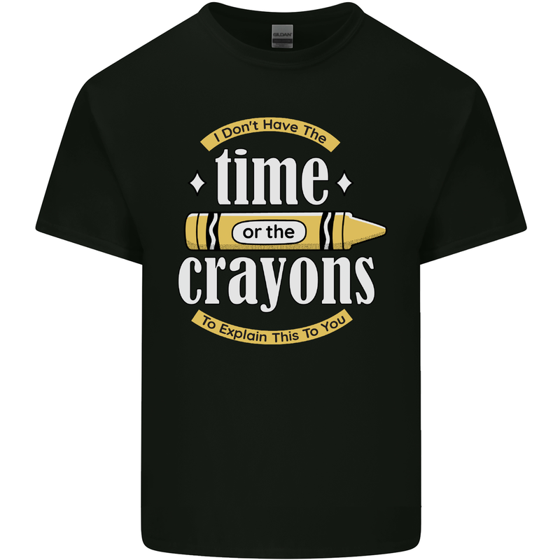 The Time or Crayons Funny Sarcastic Slogan Mens Cotton T-Shirt Tee Top Black