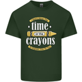 The Time or Crayons Funny Sarcastic Slogan Mens Cotton T-Shirt Tee Top Forest Green