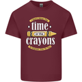 The Time or Crayons Funny Sarcastic Slogan Mens Cotton T-Shirt Tee Top Maroon