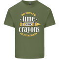The Time or Crayons Funny Sarcastic Slogan Mens Cotton T-Shirt Tee Top Military Green