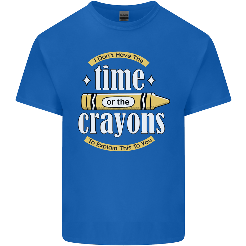 The Time or Crayons Funny Sarcastic Slogan Mens Cotton T-Shirt Tee Top Royal Blue