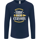 The Time or Crayons Funny Sarcastic Slogan Mens Long Sleeve T-Shirt Navy Blue