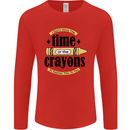 The Time or Crayons Funny Sarcastic Slogan Mens Long Sleeve T-Shirt Red