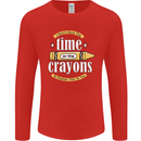 The Time or Crayons Funny Sarcastic Slogan Mens Long Sleeve T-Shirt Red