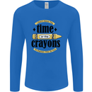 The Time or Crayons Funny Sarcastic Slogan Mens Long Sleeve T-Shirt Royal Blue