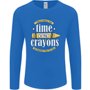 The Time or Crayons Funny Sarcastic Slogan Mens Long Sleeve T-Shirt Royal Blue