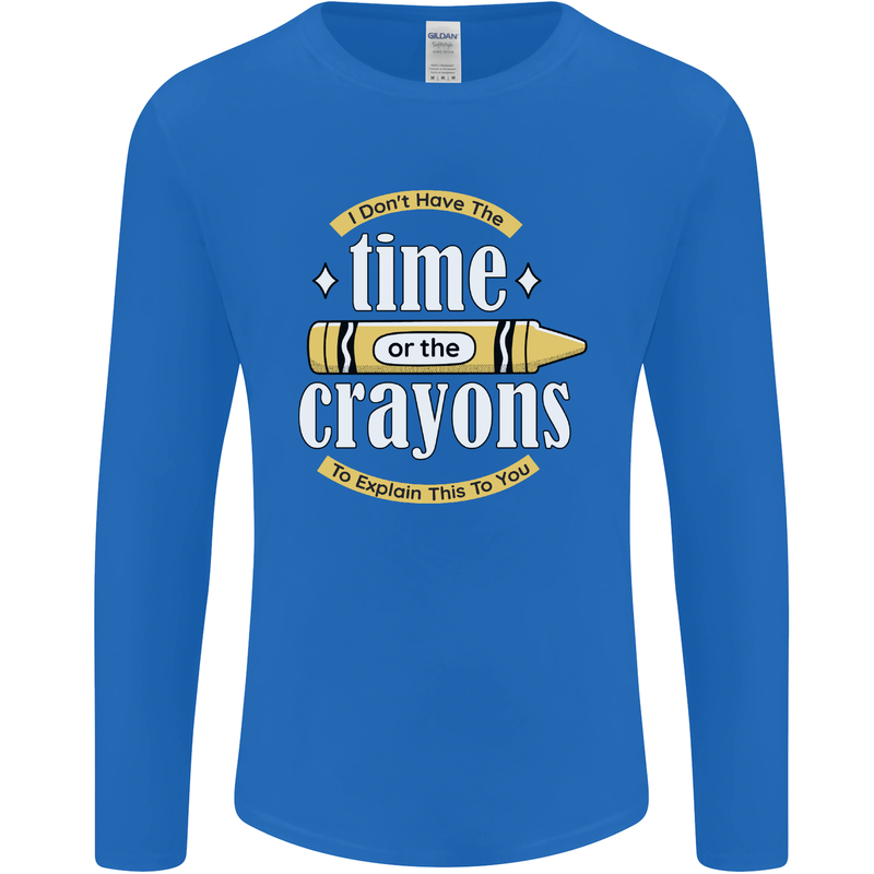 The Time or Crayons Funny Sarcastic Slogan Mens Long Sleeve T-Shirt Royal Blue