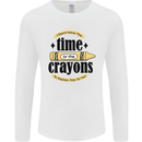 The Time or Crayons Funny Sarcastic Slogan Mens Long Sleeve T-Shirt White