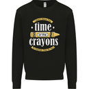 The Time or Crayons Funny Sarcastic Slogan Mens Sweatshirt Jumper Black