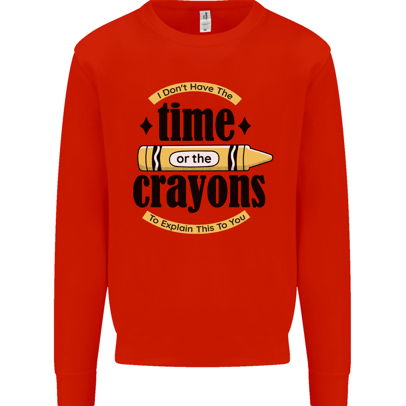The Time or Crayons Funny Sarcastic Slogan Mens Sweatshirt Jumper Bright Red