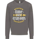 The Time or Crayons Funny Sarcastic Slogan Mens Sweatshirt Jumper Charcoal