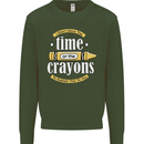 The Time or Crayons Funny Sarcastic Slogan Mens Sweatshirt Jumper Forest Green