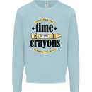 The Time or Crayons Funny Sarcastic Slogan Mens Sweatshirt Jumper Light Blue