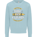 The Time or Crayons Funny Sarcastic Slogan Mens Sweatshirt Jumper Light Blue