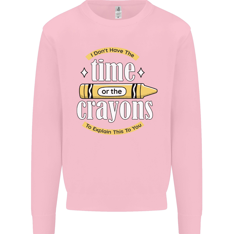 The Time or Crayons Funny Sarcastic Slogan Mens Sweatshirt Jumper Light Pink
