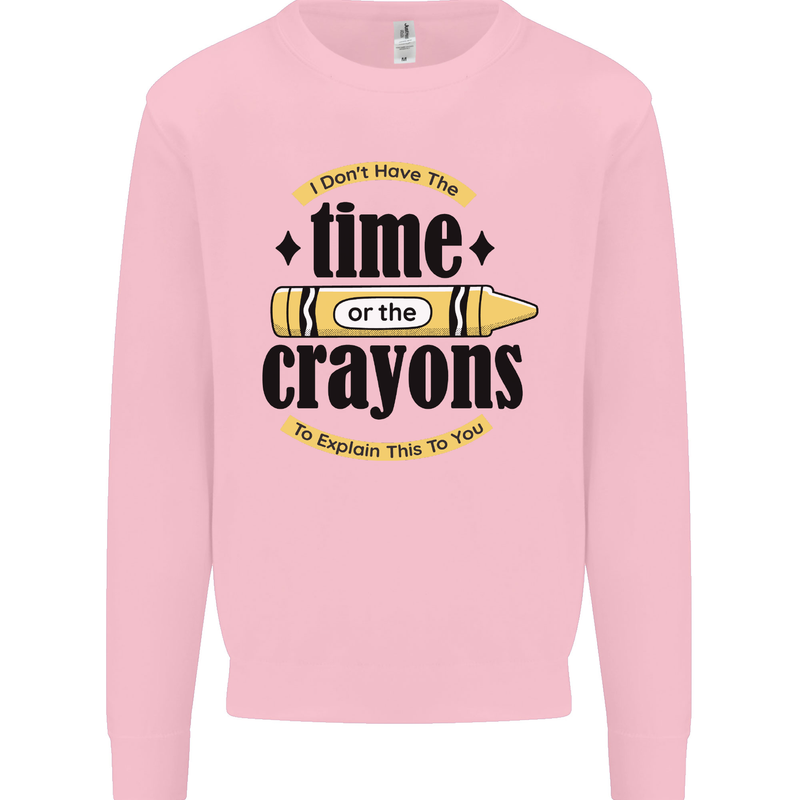 The Time or Crayons Funny Sarcastic Slogan Mens Sweatshirt Jumper Light Pink