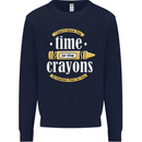 The Time or Crayons Funny Sarcastic Slogan Mens Sweatshirt Jumper Navy Blue