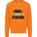 The Time or Crayons Funny Sarcastic Slogan Mens Sweatshirt Jumper Orange
